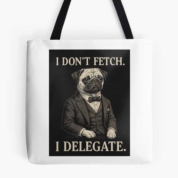 Item preview, I Don't Fetch I Delegate Classy Pet Humor designed and sold by Kantacafe.