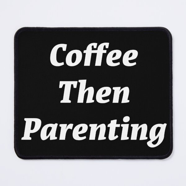 Item preview, Coffee then Parenting designed and sold by Nomad-Maynard.