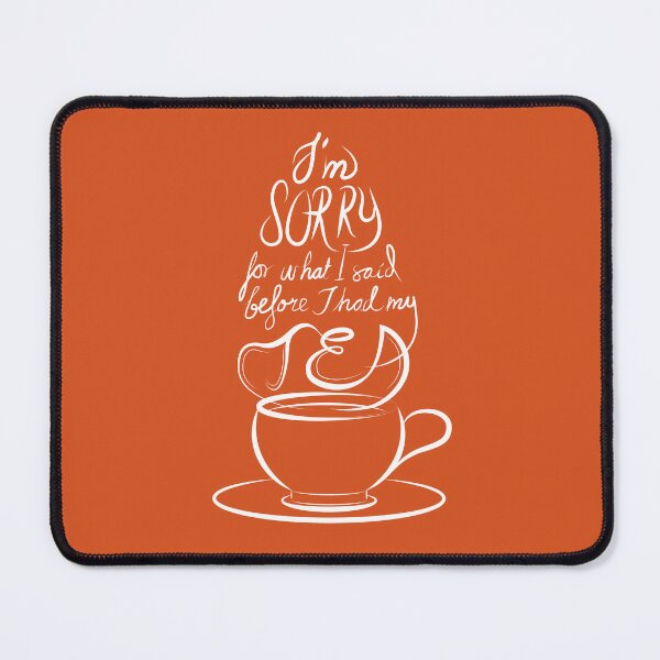 Item preview, I'm Sorry for what I said before I had my tea (light tea coloured backgrounds)  designed and sold by Markadesign.