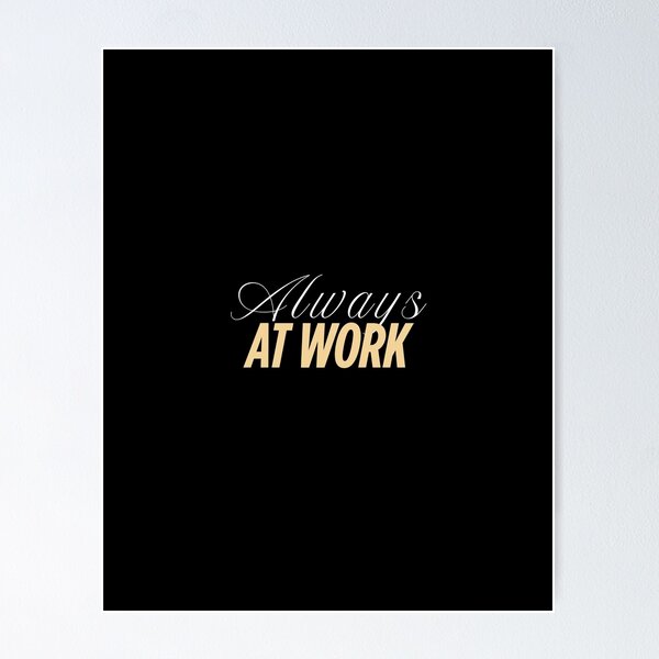 Item preview, Always at Work designed and sold by TIWARIO.