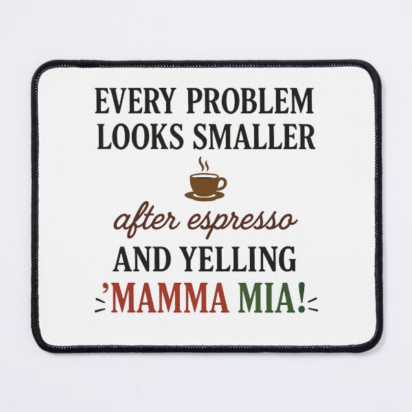 Item preview, Every Problem Looks Smaller After Espresso and Yelling 'Mamma Mia! – Funny Italian Coffee designed and sold by Arthaven10 ⭐⭐⭐⭐⭐.