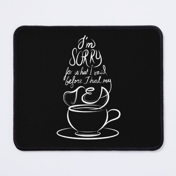 Item preview, I'm Sorry for what I said before I had my tea (black coloured backgrounds)  designed and sold by Markadesign.
