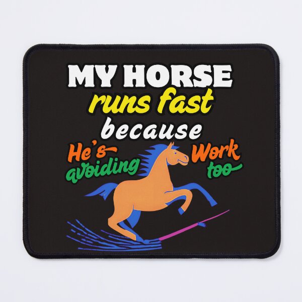 Item preview, My Horse Runs Fast Because He’s Avoiding Work Too designed and sold by PrintableHaven.