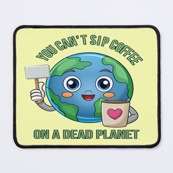 Item preview, You Can’t Sip Coffee on a Dead Planet – Cute Earth Day designed and sold by Rajasekar.