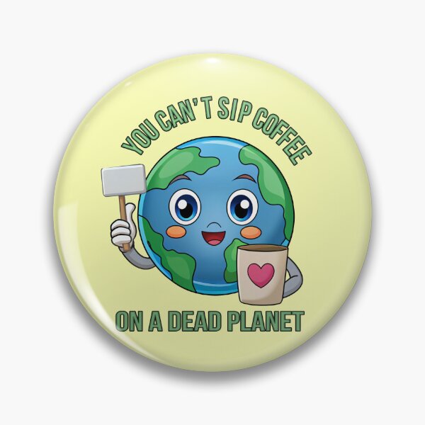 Item preview, You Can’t Sip Coffee on a Dead Planet – Cute Earth Day  designed and sold by Rajasekar.
