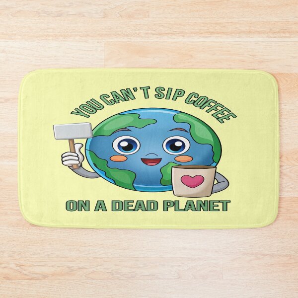 Item preview, You Can’t Sip Coffee on a Dead Planet – Cute Earth Day  designed and sold by Rajasekar.