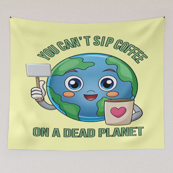 Item preview, You Can’t Sip Coffee on a Dead Planet – Cute Earth Day  designed and sold by Rajasekar.