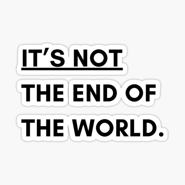 Item preview, It's not the end of the world. designed and sold by Chawineiei.