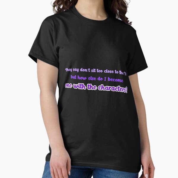 Item preview, They say don’t sit too close to the TV — but how else do I become one with the characters? Watching TV designed and sold by GraphicallyInklined.