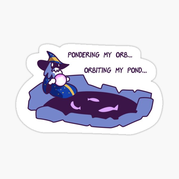 pondering my orb orbiting my pond wizard Sticker