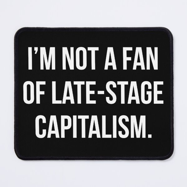 Item preview, Im not a fan of late-stage capitalism. designed and sold by Rachel the Artist .