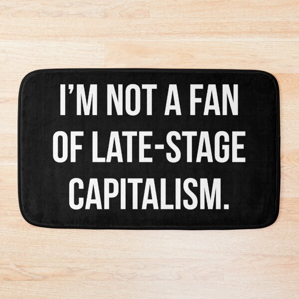 Item preview, Im not a fan of late-stage capitalism.  designed and sold by Rachel the Artist .