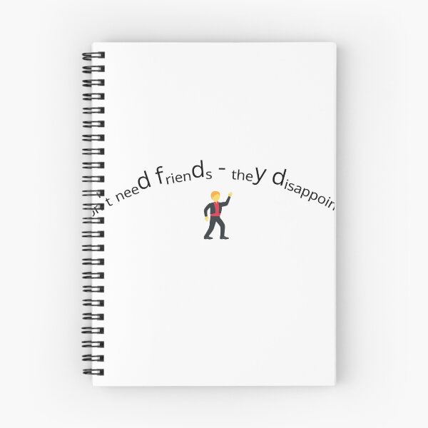 Item preview, I don't need friends - they disappoint me designed and sold by fribster.