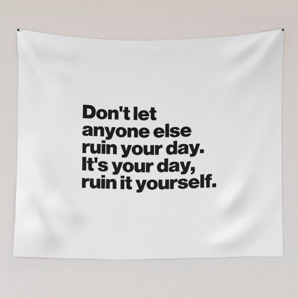 Item preview, Don't let anyone else ruin your day. It's your day, ruin it yourself designed and sold by ideograma.