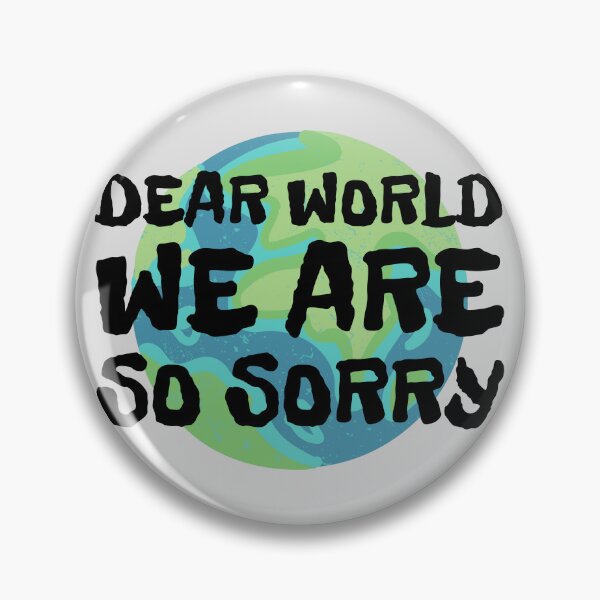 Item preview, Dear World We Are So Sorry designed and sold by Zeemazoo.