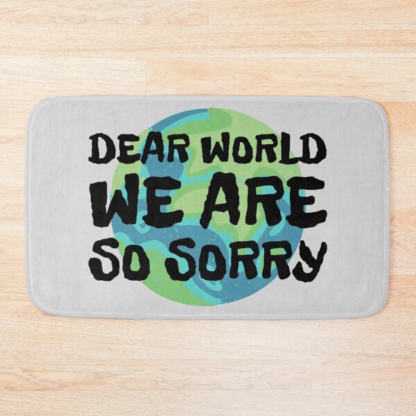Item preview, Dear World We Are So Sorry designed and sold by Zeemazoo.