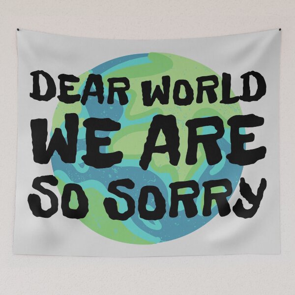 Item preview, Dear World We Are So Sorry designed and sold by Zeemazoo.