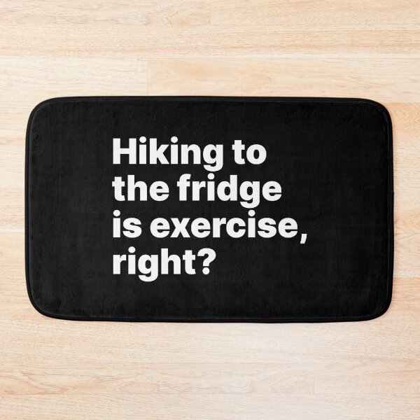 Item preview, Hiking to the fridge is exercise, right? | White text designed and sold by ThingsOnTees.