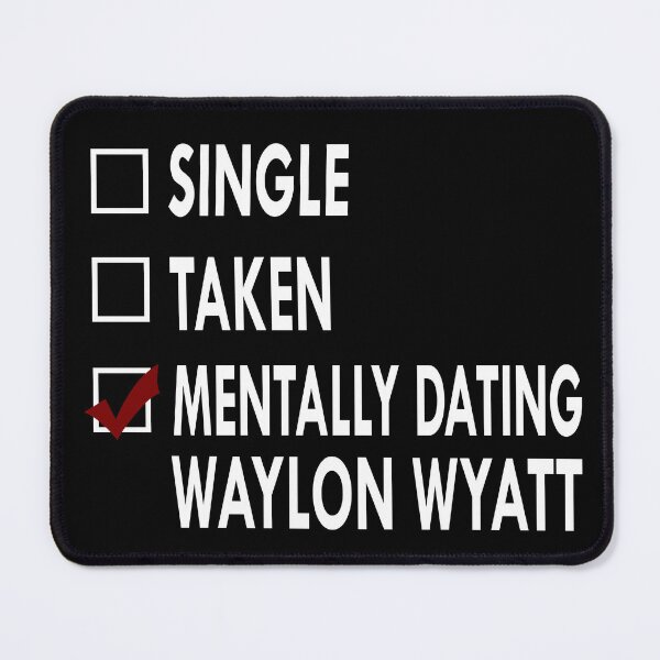 Item preview, Mentally dating Waylon wyatt designed and sold by Sasya.