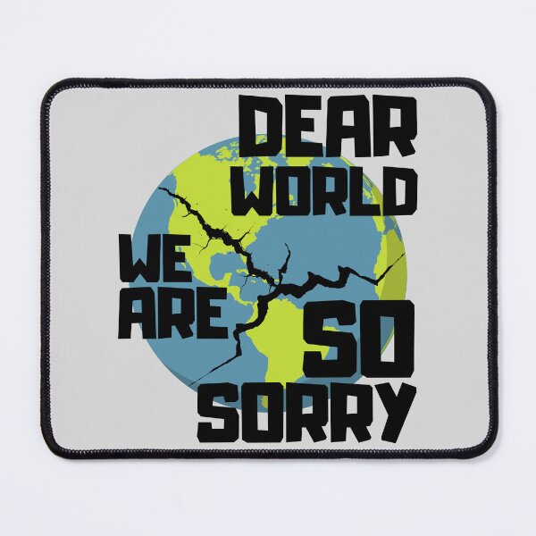 Item preview, Dear World We Are So Sorry designed and sold by Zeemazoo.