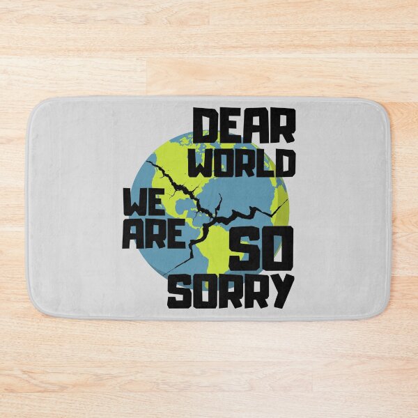 Item preview, Dear World We Are So Sorry designed and sold by Zeemazoo.