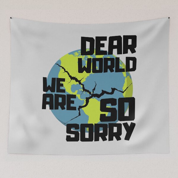 Item preview, Dear World We Are So Sorry designed and sold by Zeemazoo.
