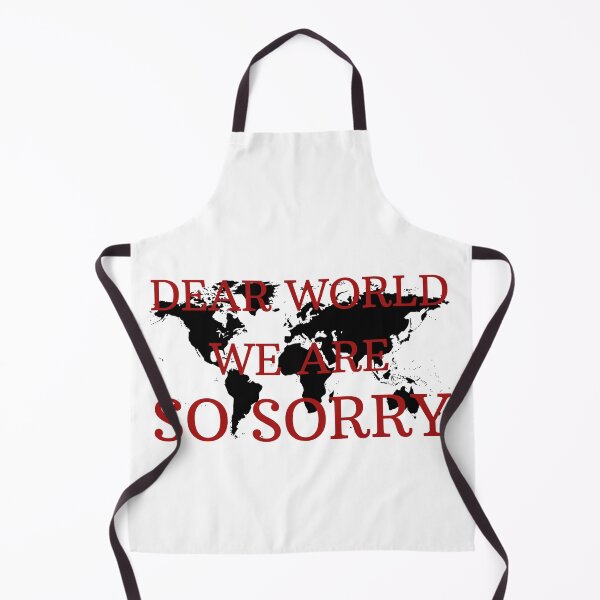 Item preview, Dear World We Are So Sorry designed and sold by Zeemazoo.