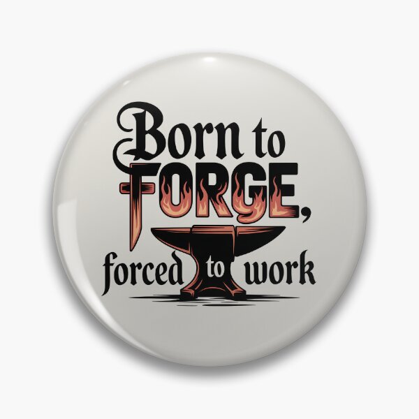 Item preview, Born to Forge, Forced to Work designed and sold by Jollys-ArtShop.