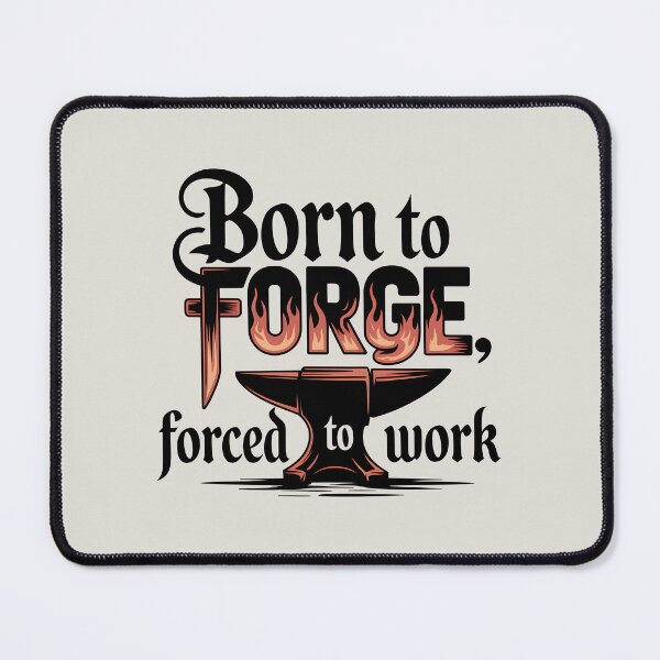 Item preview, Born to Forge, Forced to Work designed and sold by Jollys-ArtShop.