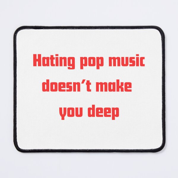 Item preview, Hating Pop Music Doesn’t You Make designed and sold by RelationShopArt.