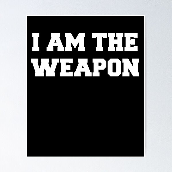 Item preview, I Am The Weapon  designed and sold by Andyms.