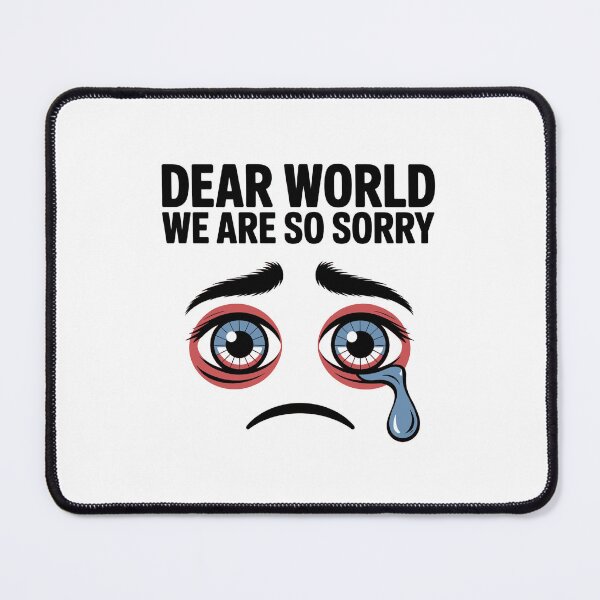 Item preview, Dear World We Are So Sorry - Sane Americans designed and sold by GRABAPSHOP.