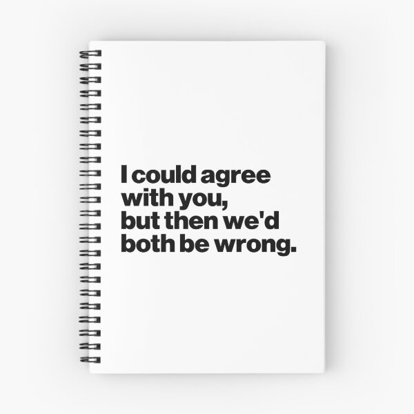 Item preview, I could agree with you, but then we'd both be wrong. designed and sold by ideograma.