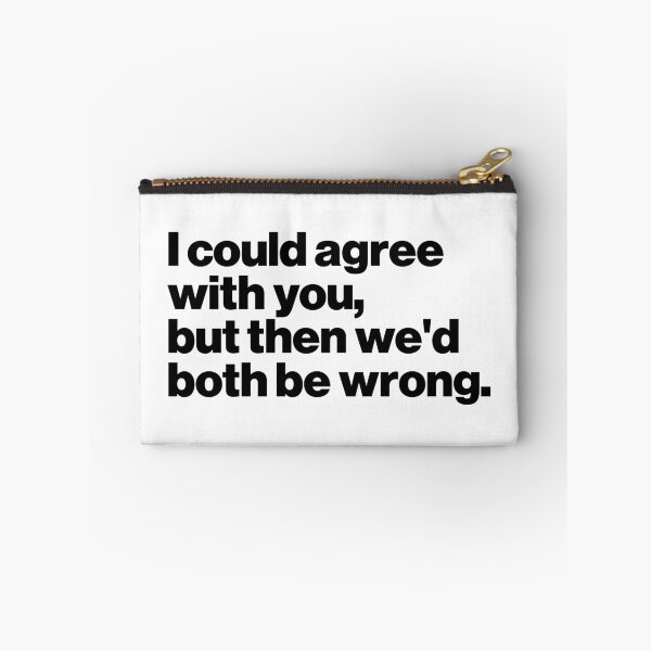 Item preview, I could agree with you, but then we'd both be wrong. designed and sold by ideograma.