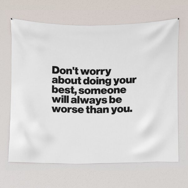 Item preview, Don't worry about doing your best, someone will always be worse than you. designed and sold by ideograma.