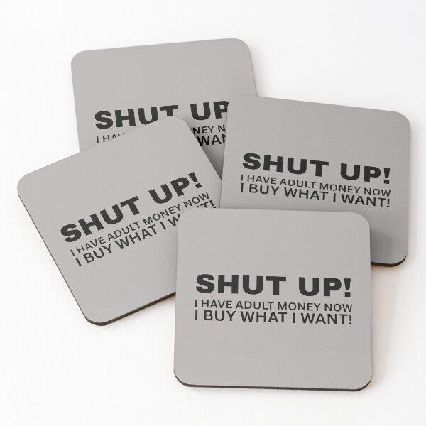 Item preview, SHUT UP! I Have Adult Money Now - I Buy What I Want! designed and sold by SarcastikTeez.