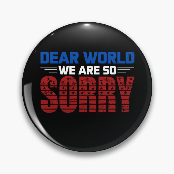 Item preview, Dear World We Are So Sorry - Sane Americans designed and sold by GRABAPSHOP.