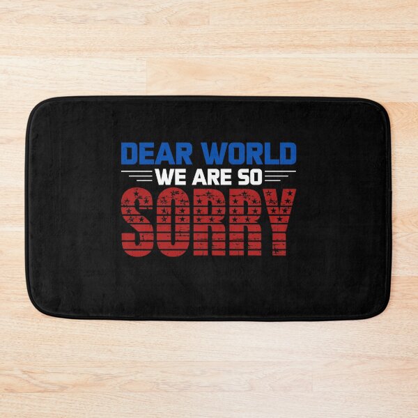 Item preview, Dear World We Are So Sorry - Sane Americans designed and sold by GRABAPSHOP.
