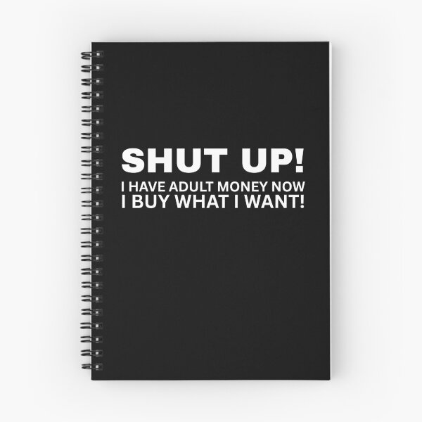 Item preview, SHUT UP! I Have Adult Money Now - I Buy What I Want! designed and sold by SarcastikTeez.