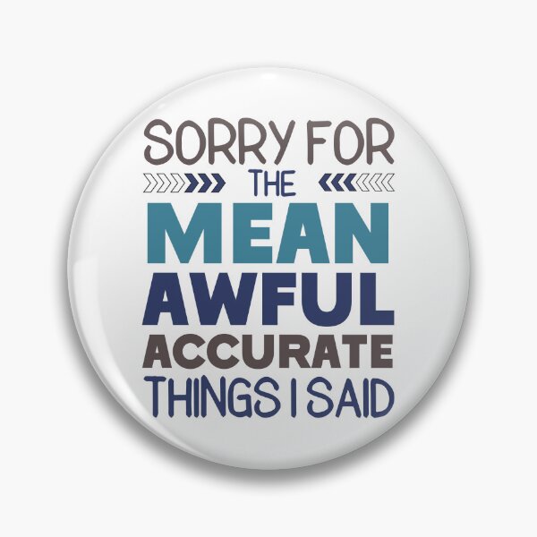Item preview, Sorry For The Mean, Awful, Accurate Thing I Said Funny Offensive Sarcastic Rude Saying designed and sold by hiacynto.
