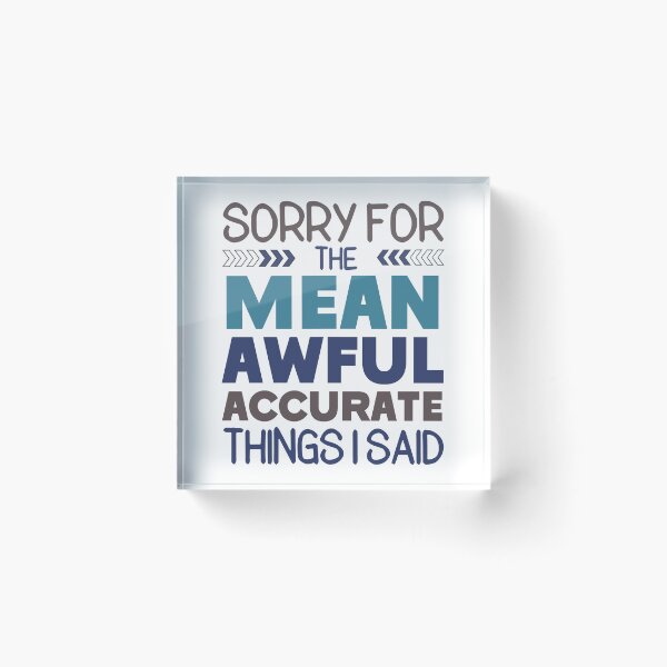 Item preview, Sorry For The Mean, Awful, Accurate Thing I Said Funny Offensive Sarcastic Rude Saying designed and sold by hiacynto.