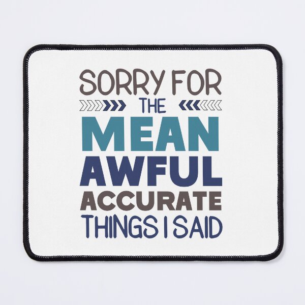 Item preview, Sorry For The Mean, Awful, Accurate Thing I Said Funny Offensive Sarcastic Rude Saying designed and sold by hiacynto.