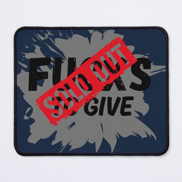 Item preview, Fucxs To Give Sold Out Design designed and sold by SarcastikTeez.