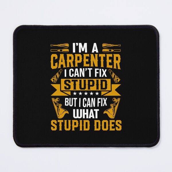 Item preview, I'm A Carpenter I Can't Fix Stupid Funny Carpentry designed and sold by DexertimaArt.