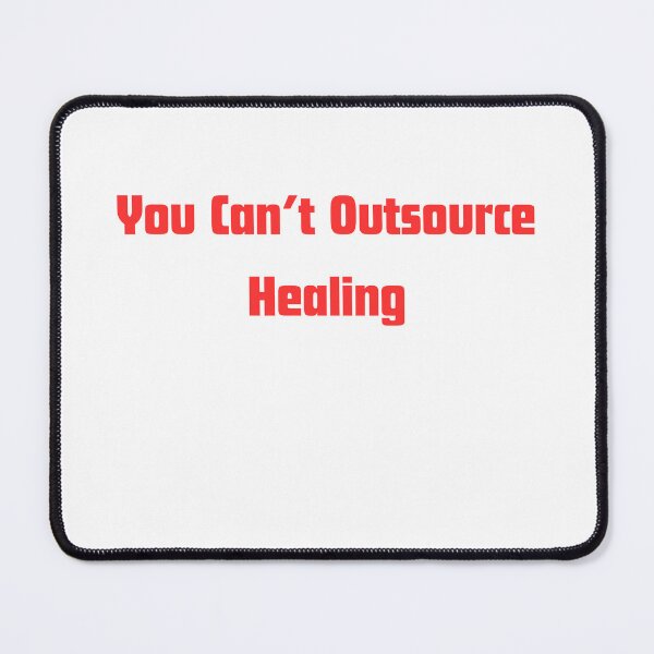 Item preview, You can’t Outsource Healing designed and sold by RelationShopArt.
