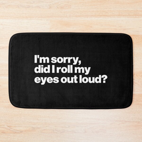 Item preview,  I'm Sorry Did I Roll My Eyes Out Loud? designed and sold by ideograma.