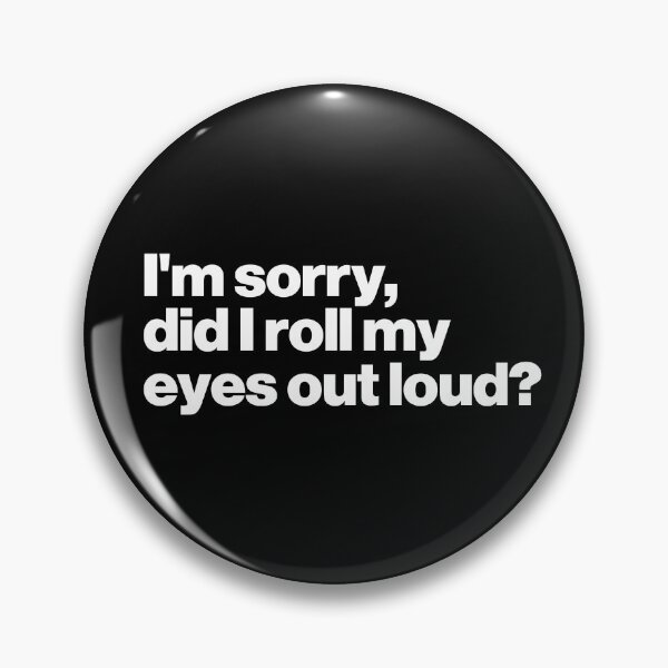Item preview,  I'm Sorry Did I Roll My Eyes Out Loud? designed and sold by ideograma.