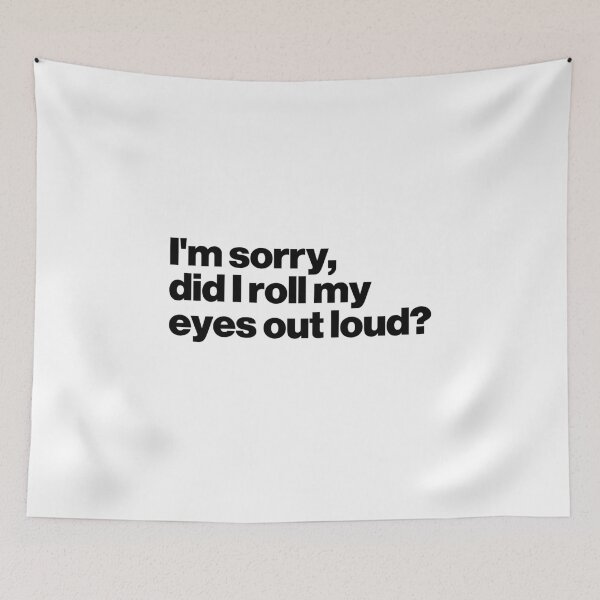 Item preview, I'm Sorry, Did I Roll My Eyes Out Loud? designed and sold by ideograma.