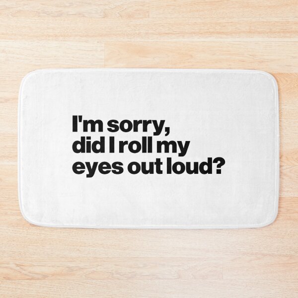 Item preview, I'm Sorry, Did I Roll My Eyes Out Loud? designed and sold by ideograma.