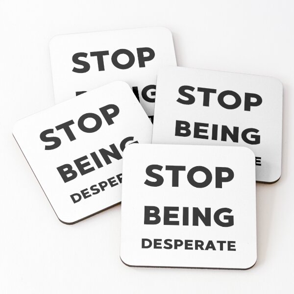 Item preview, Stop being desperate funny gifts idea designed and sold by anajamelek.